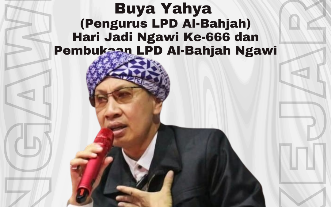 TABLIG AKBAR BERSAMA BUYA YAHYA (PENGASUH LPD AL-BAHJAH) DALAM RANGKA MEMPERINGATI HARI JADI KAB. NGAWI KE-666 DAN PEMBUKAAN LPD AL-BAHJAH NGAWI