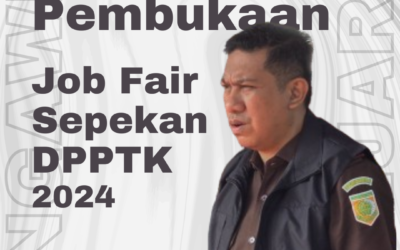 PEMBUKAAN JOB FAIR SEPEKAN DPPTK 2024