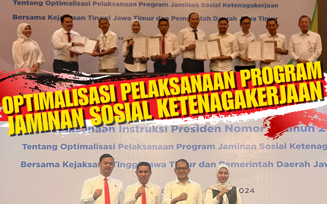 Optimalisasi Pelaksanaan Program Jaminan Sosial Ketenagakerjaan Bersama Kejaksaan Tinggi Jawa Timur dan Pemerintah Daerah Jawa Timur